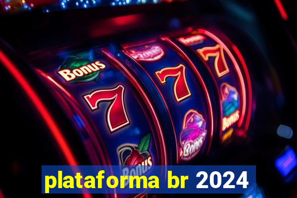 plataforma br 2024